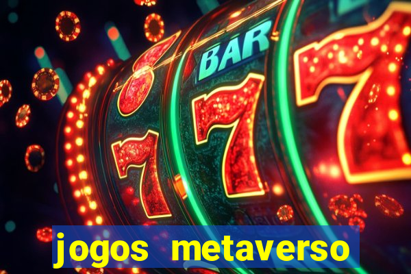 jogos metaverso para ganhar dinheiro